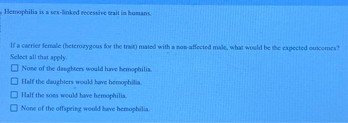 Solved Hemophilia Is A Sex Linked Recessive Trait In Humans Chegg