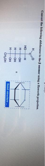 Solved Convert The Following Aldohexose To The B Anomer Chegg