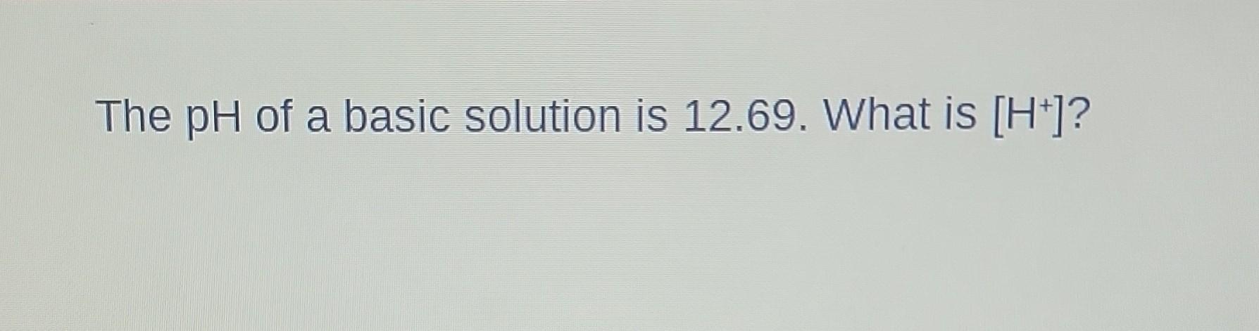 Solved The Ph Of A Basic Solution Is What Is H Chegg