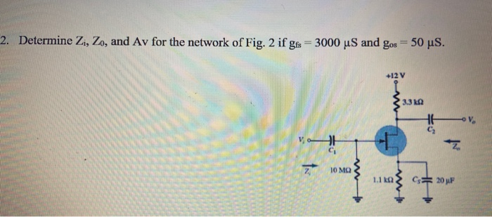 Solved 2 Determine Zi Zo And Av For The Network Of Fig 2 Chegg