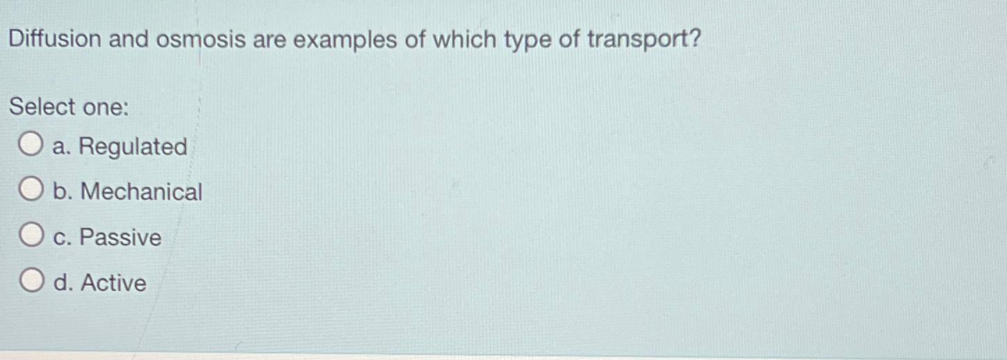 Solved Diffusion And Osmosis Are Examples Of Which Type Of Chegg