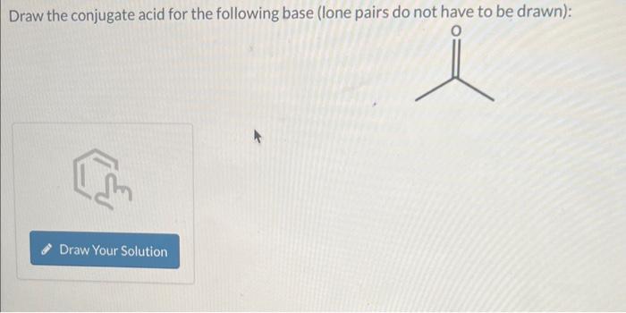 Solved Draw The Conjugate Acid For The Following Base Lone Chegg