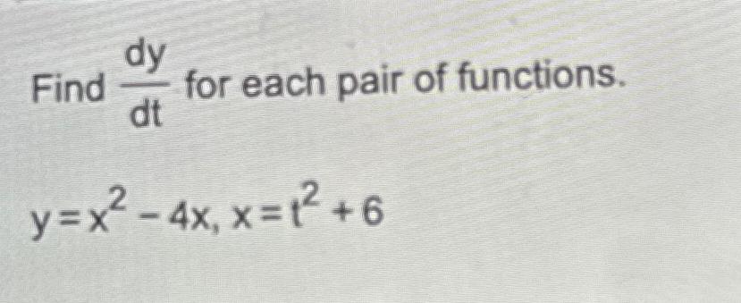 Solved Find Dydt For Each Pair Of Functions Y X X X T Chegg