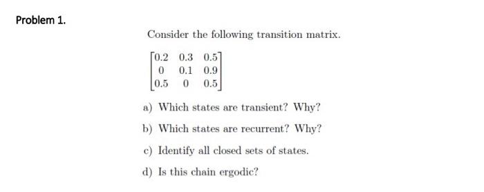 Solved Consider The Following Transition Matrix Chegg