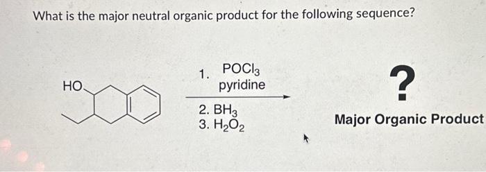 Solved What Is The Major Neutral Organic Product For The Chegg