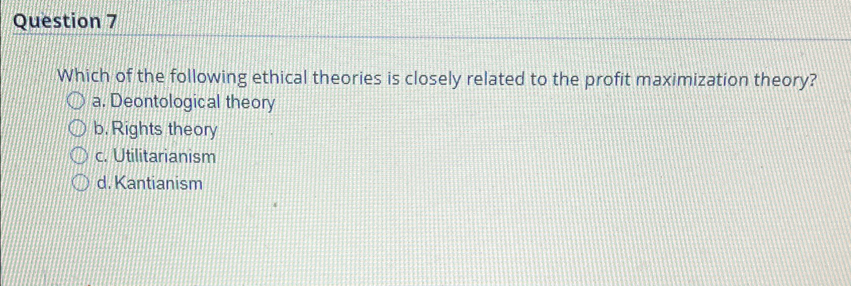 Solved Question 7Which Of The Following Ethical Theories Is Chegg