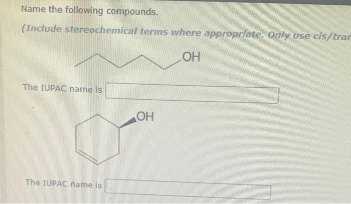 Solved Name The Following Compounds Include Stereochemical Chegg