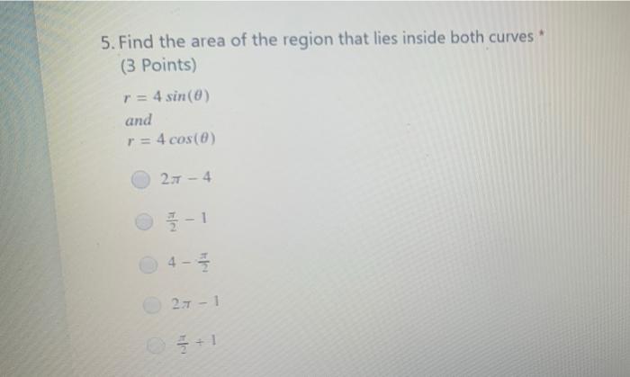 Solved 5 Find The Area Of The Region That Lies Inside Both Chegg