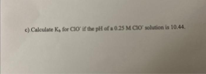 Solved C Calculate K4 For ClOif The PH Of A 0 25MClO Chegg