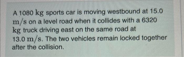 Solved A Kg Sports Car Is Moving Westbound At M S Chegg