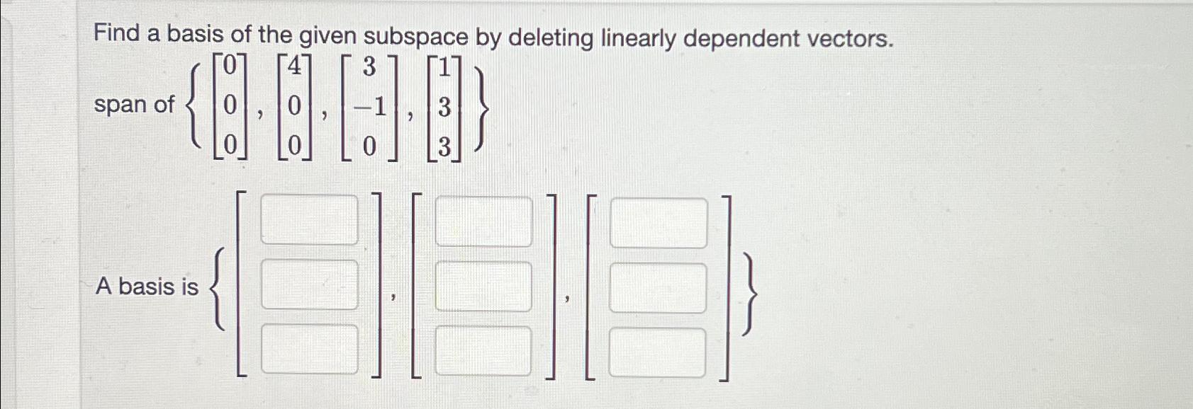 Solved Find A Basis Of The Given Subspace By Deleting Chegg