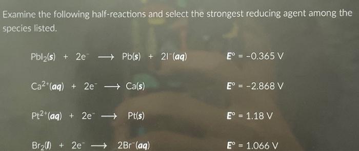 Solved Examine The Following Half Reactions And Select The Chegg