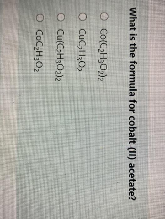 Solved What Is The Formula For Cobalt II Acetate O Chegg