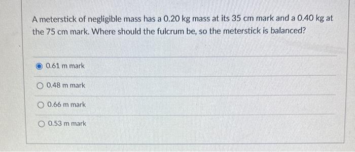 Solved A Meterstick Of Negligible Mass Has A Kg Mass At Chegg