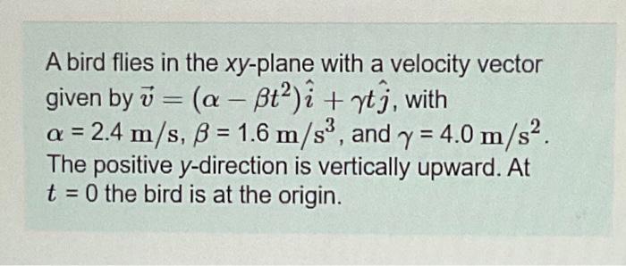 Solved A Bird Flies In The Xy Plane With A Velocity Vector Chegg