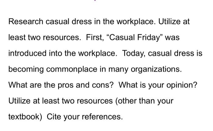 Solved Research Casual Dress In The Workplace Utilize At Chegg