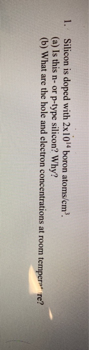 Solved 1 Silicon Is Doped With 2x1014 Boron Atoms Cm A Chegg