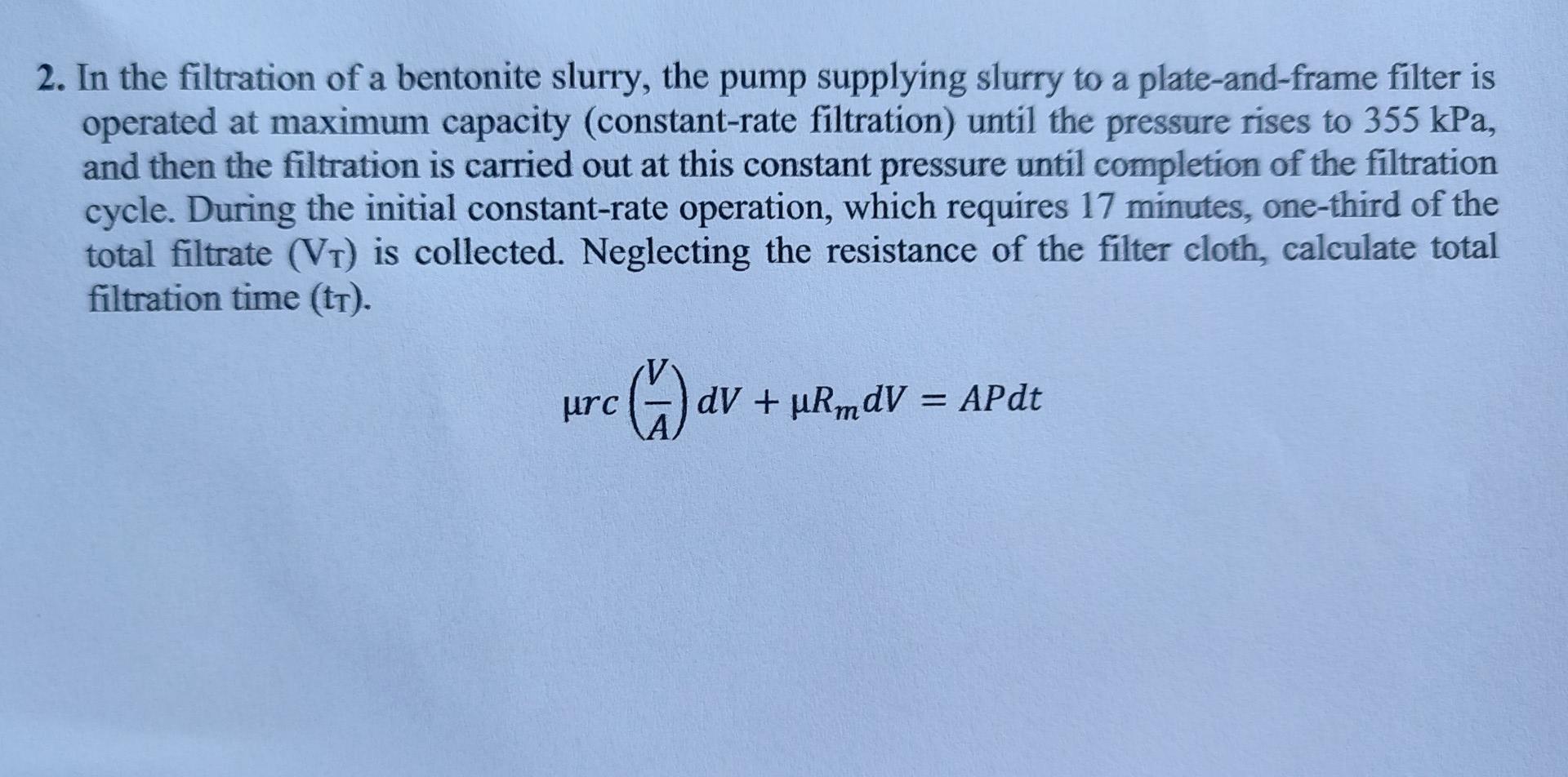 Solved In The Filtration Of A Bentonite Slurry The Pump Chegg