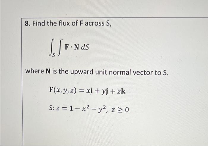 Solved 8 Find The Flux Of F Across S SFNdS Where N Is Chegg