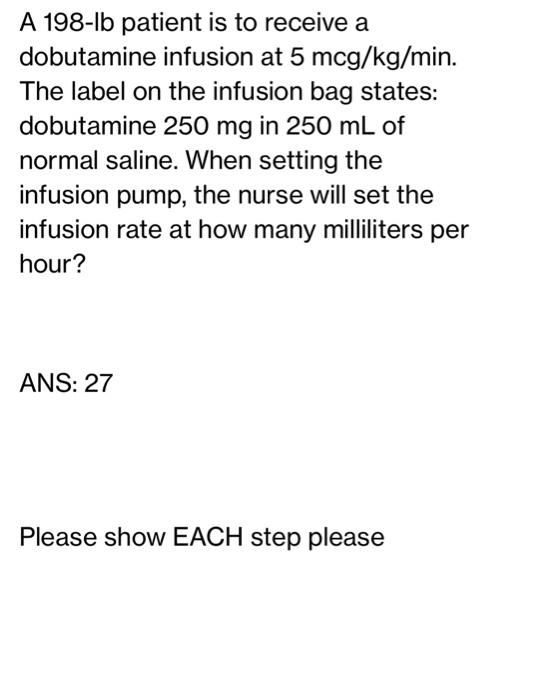 Solved A Lb Patient Is To Receive A Dobutamine Infusion Chegg