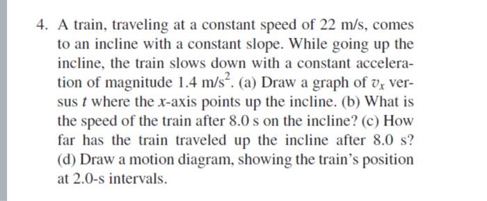 Solved 4 A Train Traveling At A Constant Speed Of 22 M S Chegg