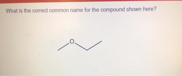 Solved What Is The Correct IUPAC Name For The Compound Shown Chegg