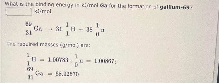 Solved What Is The Binding Energy In Kj Mol Nucleons For Chegg