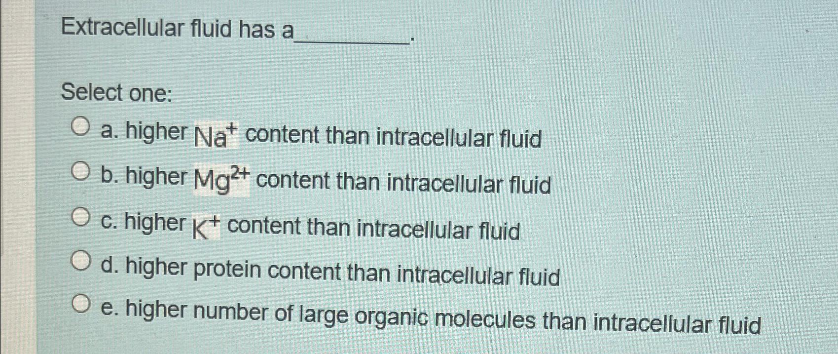 Solved Extracellular Fluid Has Aselect One A Higher Chegg