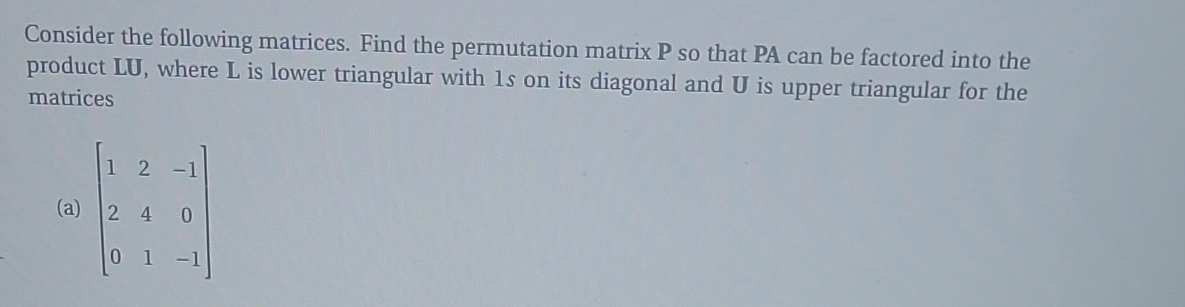 Solved Consider The Following Matrices Find The Permutation Chegg