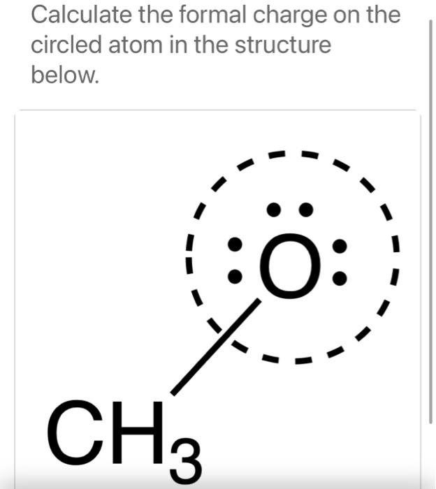 Solved Calculate The Formal Charge On The Circled Atom In Chegg