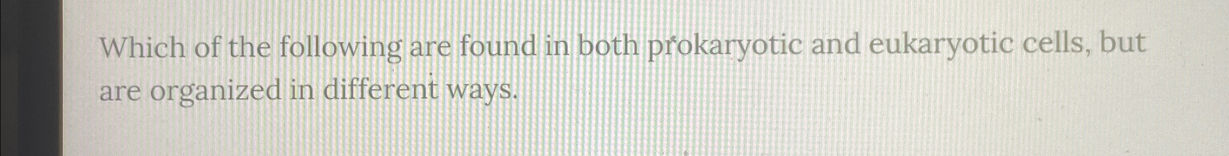 Solved Which Of The Following Are Found In Both Prokaryotic Chegg