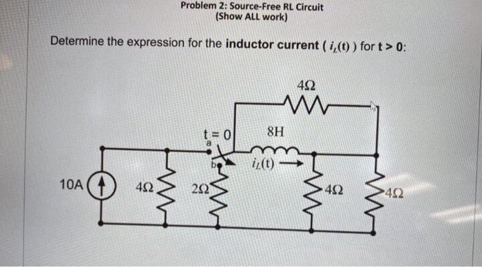 Solved Problem 2 Source Free RL Circuit Show ALL Work Chegg