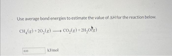 Solved Use Average Bond Energies To Estimate The Value Of H Chegg