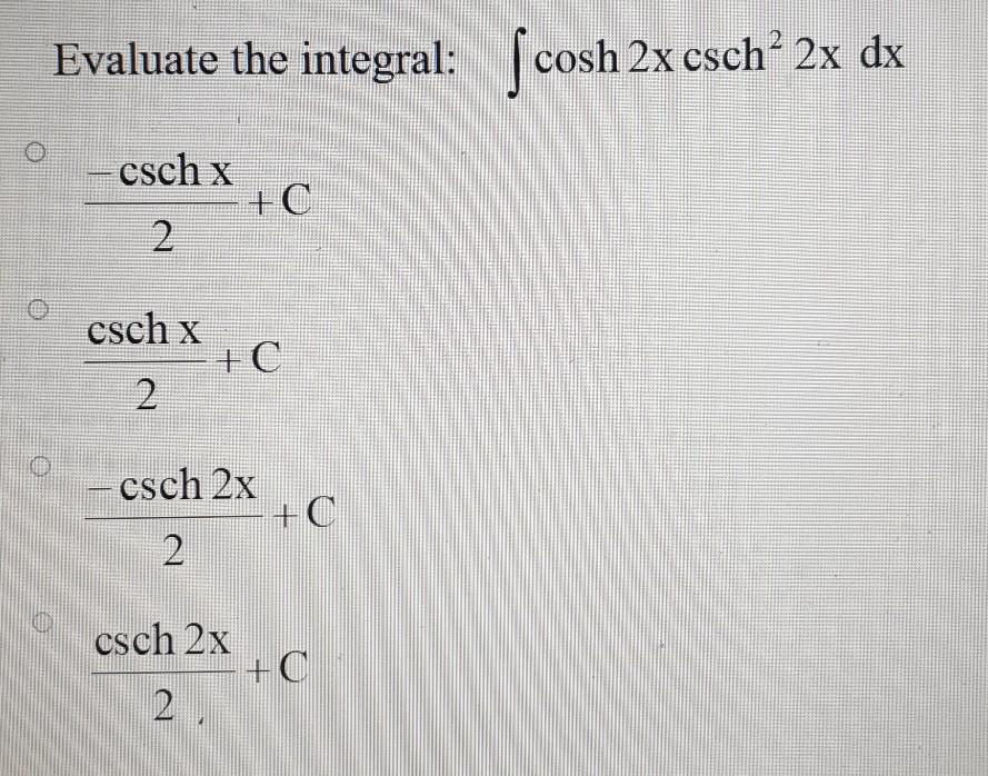 Solved Evaluate the integral ſcosh 2x csch2x dx cschx 2 Chegg