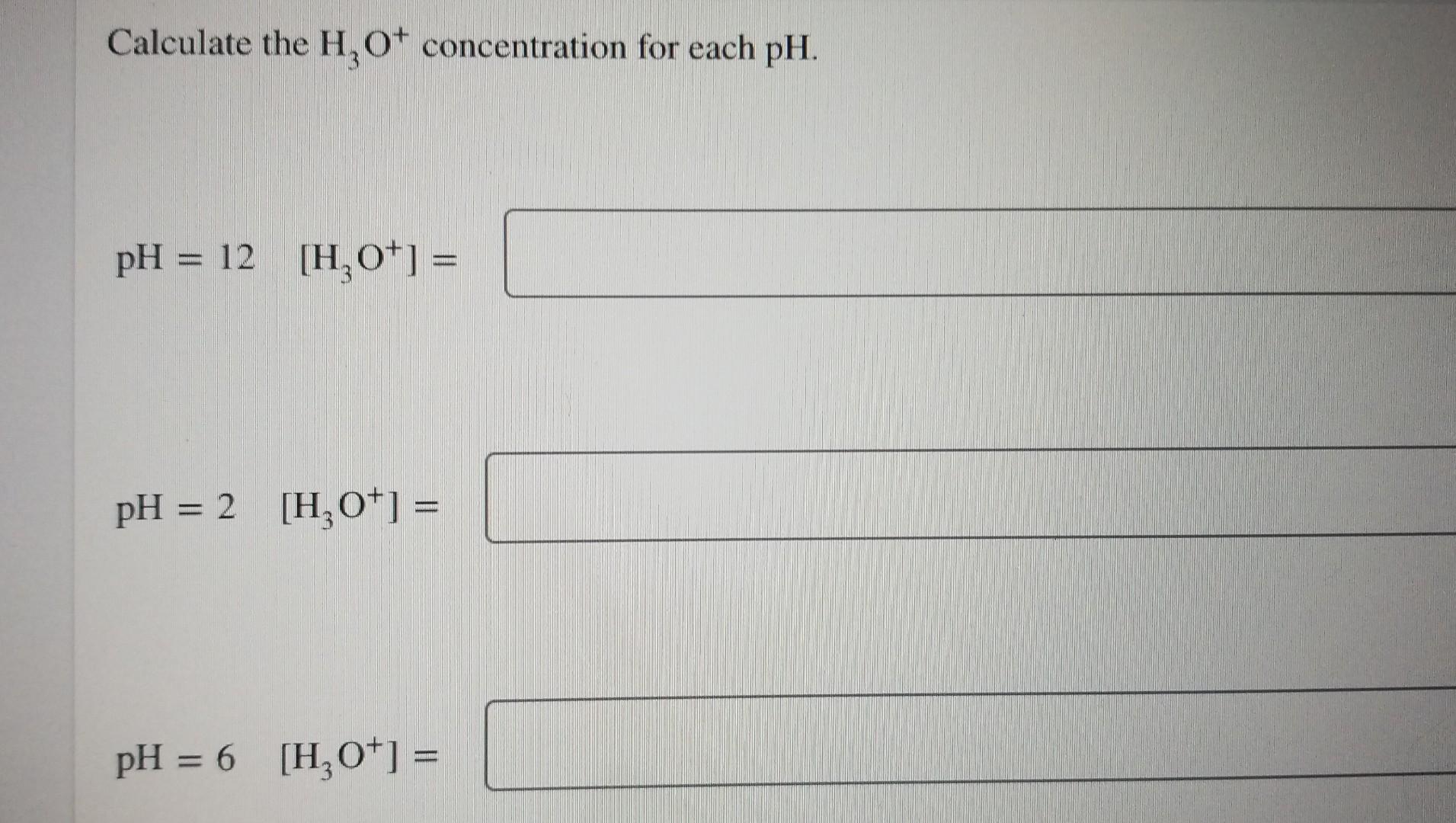 Solved Calculate The H O Concentration For Each Ph Chegg