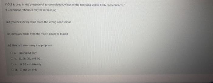 Solved If Ols Is Used In The Presence Of Autocorrelation Chegg