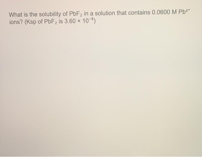 Solved What Is The Solubility Of Pbf In A Solution That Chegg