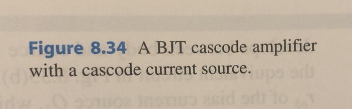 Solved 8 77 Consider The BJT Cascode Amplifier Of Fig 8 34 Chegg