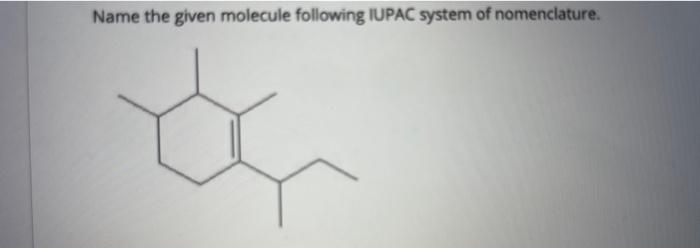 Solved Name The Given Molecule Following Iupac System Of Chegg