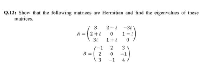 Solved Q 12 Show That The Following Matrices Are Hermitian Chegg