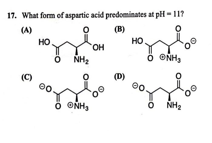 Solved 17 What Form Of Aspartic Acid Predominates At PH 11 Chegg