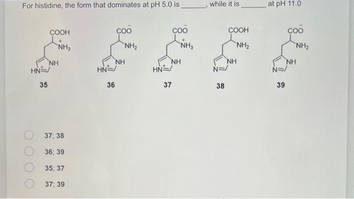 Solved For Histidine The Form That Dominates At Ph Is Chegg