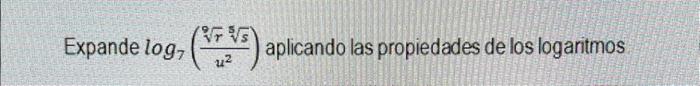 Expande Log7 Aplicando Las Propiedades De Los Chegg