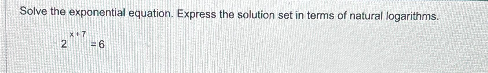 Solved Solve The Exponential Equation Express The Solution Chegg