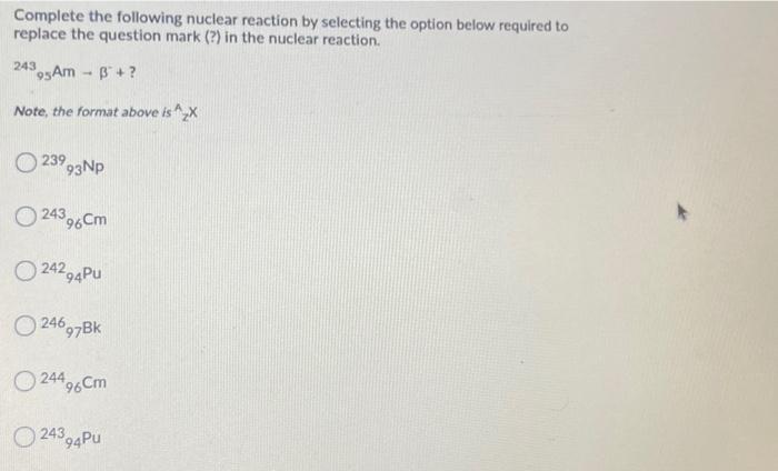 Solved Complete The Following Nuclear Reaction By Selecting Chegg