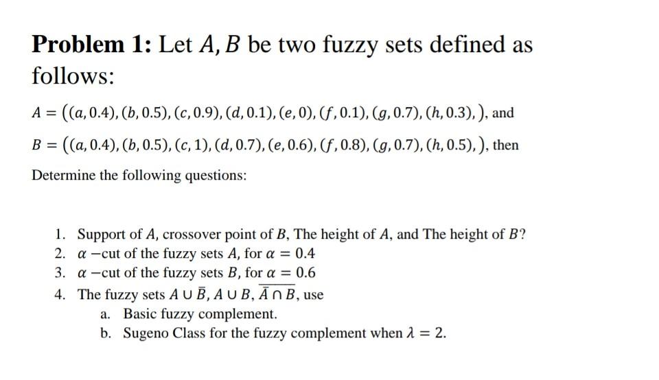 Solved Problem 1 Let A B Be Two Fuzzy Sets Defined As Chegg