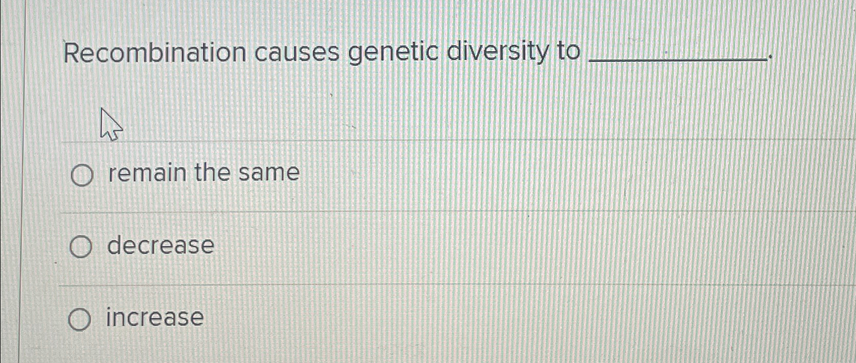 Solved Recombination Causes Genetic Diversity Toremain The Chegg