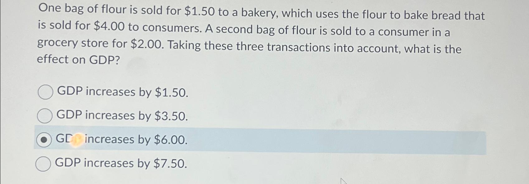 Solved One Bag Of Flour Is Sold For 1 50 To A Bakery Chegg