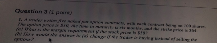 Solved Question 3 1 Point 1 A Trader Writes Five Naked Chegg