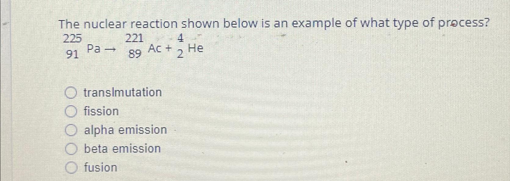 Solved The Nuclear Reaction Shown Below Is An Example Of Chegg